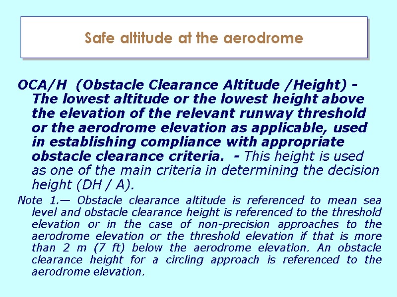 Safe altitude at the aerodrome ОСА/Н  (Obstacle Clearance Altitude /Height) -  The